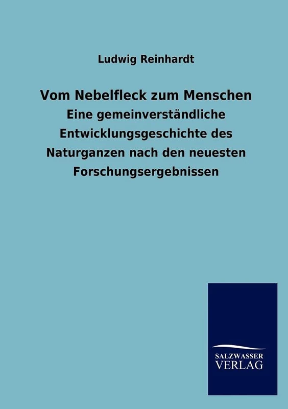Vom Nebelfleck zum Menschen: Eine gemeinverständliche Entwicklungsgeschichte des Naturganzen nach den neuesten Forschungsergebnissen - Image 1