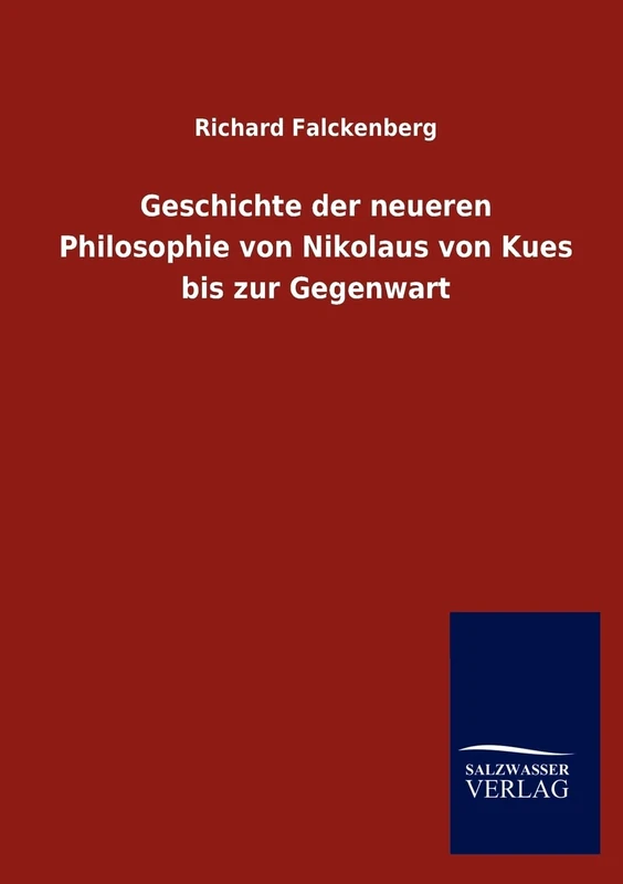 Geschichte der neueren Philosophie von Nikolaus von Kues bis zur Gegenwart
