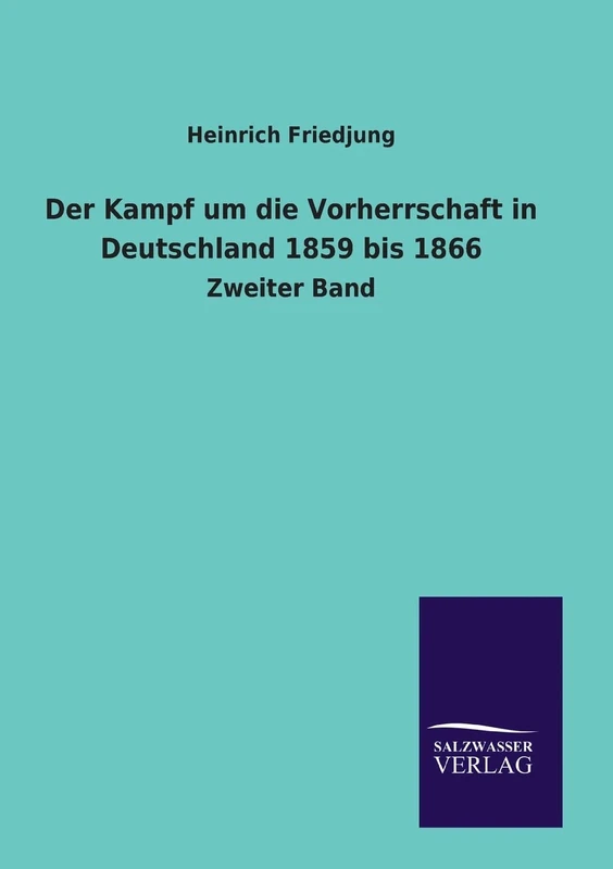 Der Kampf um die Vorherrschaft in Deutschland 1859 bis 1866: Zweiter Band
