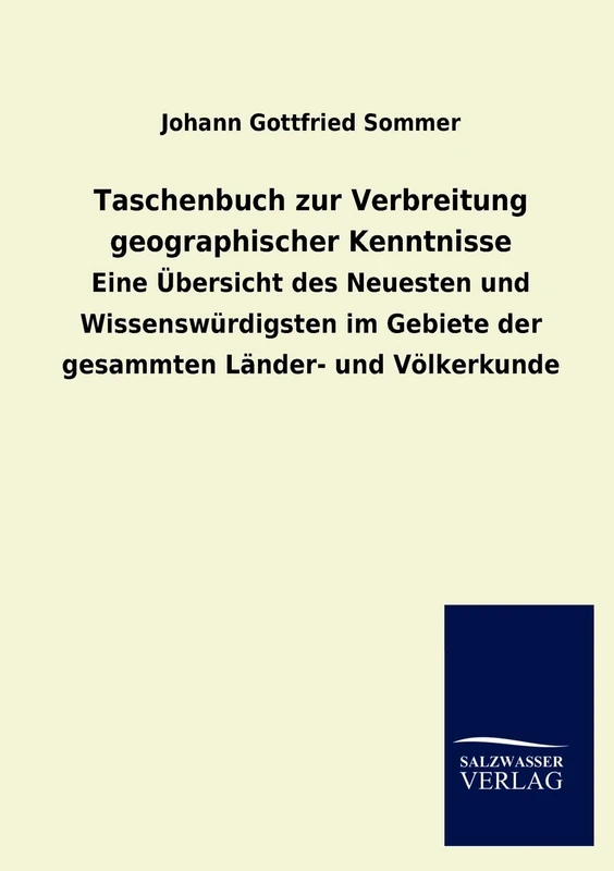 Taschenbuch Zur Verbreitung Geographischer Kenntnisse: Eine Übersicht des Neuesten und Wissenswürdigsten im Gebiete der gesammten Länder- und Völkerkunde