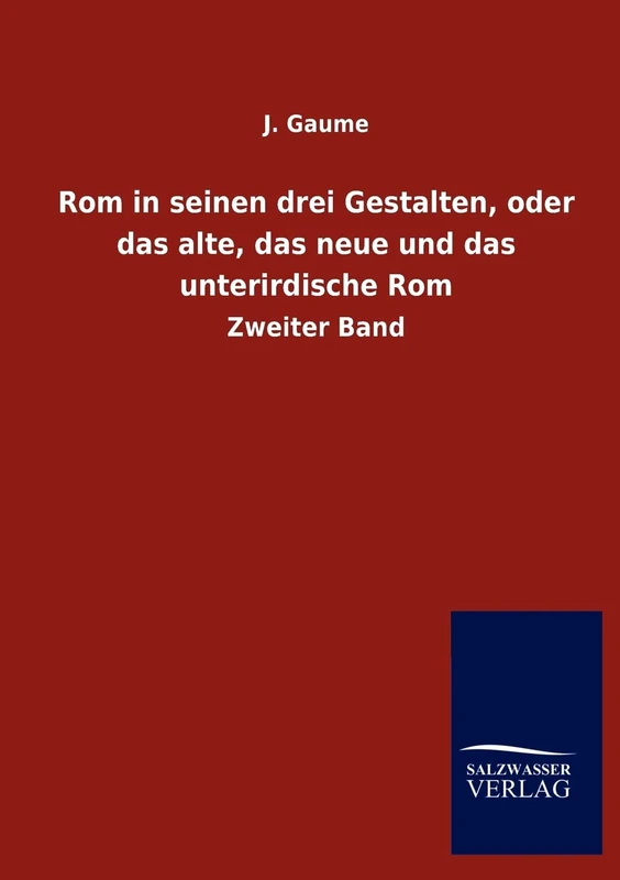 Rom in seinen drei Gestalten, oder das alte, das neue und das unterirdische Rom: Zweiter Band