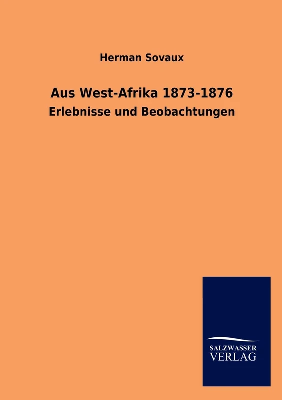 Aus West-Afrika 1873-1876: Erlebnisse und Beobachtungen