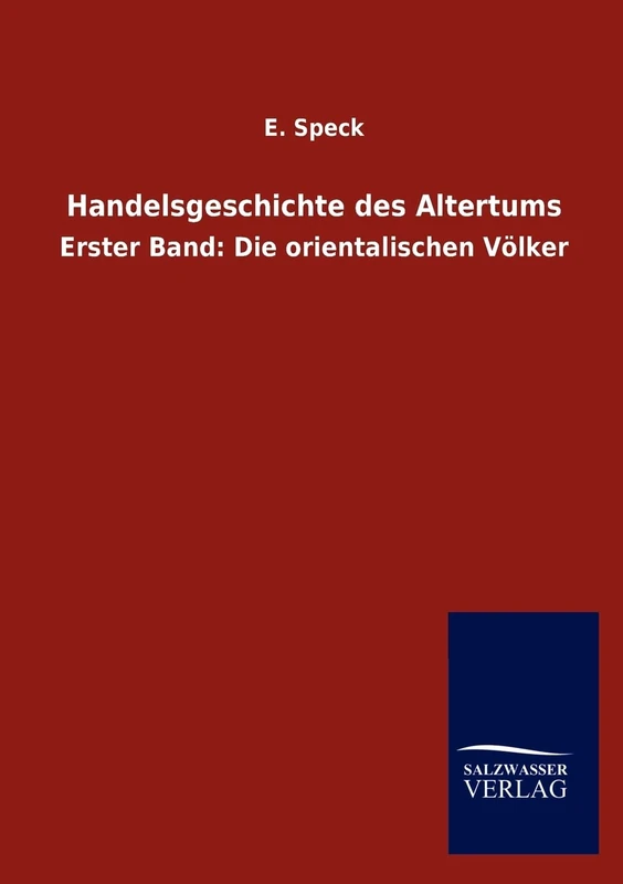 Handelsgeschichte des Altertums: Erster Band: Die orientalischen Völker
