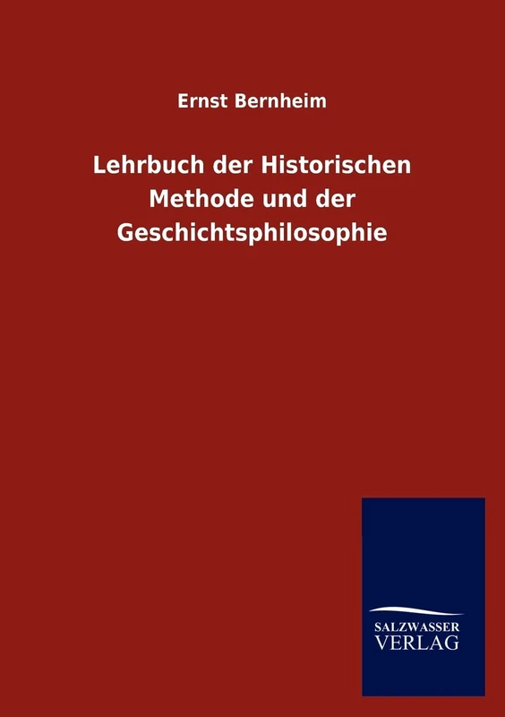 Lehrbuch der Historischen Methode und der Geschichtsphilosophie
