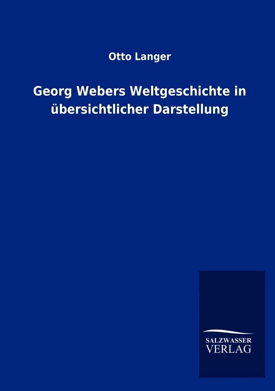 Georg Webers Weltgeschichte in übersichtlicher Darstellung