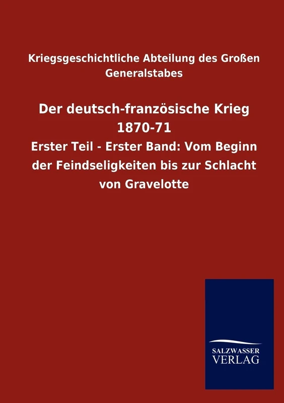 Der Deutsch-Franzosische Krieg 1870-71: Erster Teil - Erster Band: Vom Beginn der Feindseligkeiten bis zur Schlacht von Gravelotte - Image 1