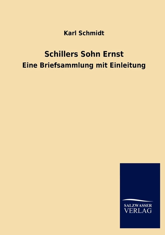 Schillers Sohn Ernst: Eine Briefsammlung mit Einleitung