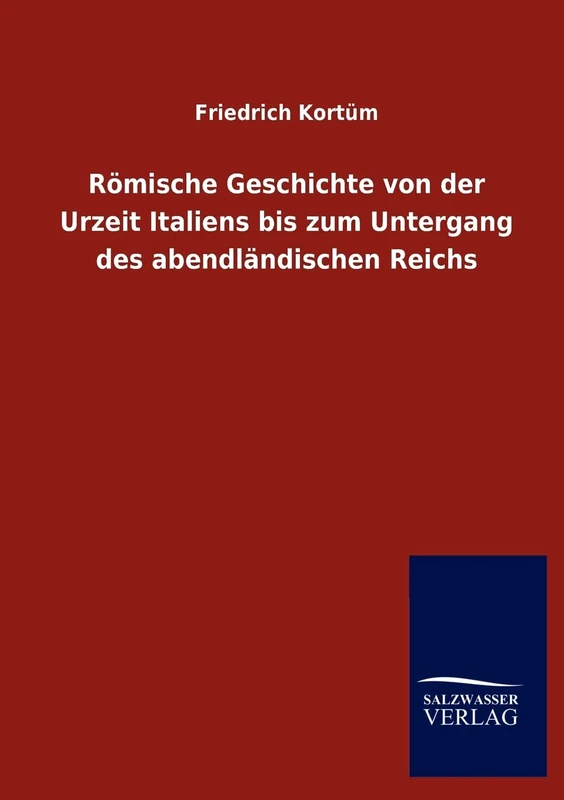 Römische Geschichte von der Urzeit Italiens bis zum Untergang des abendländischen Reichs