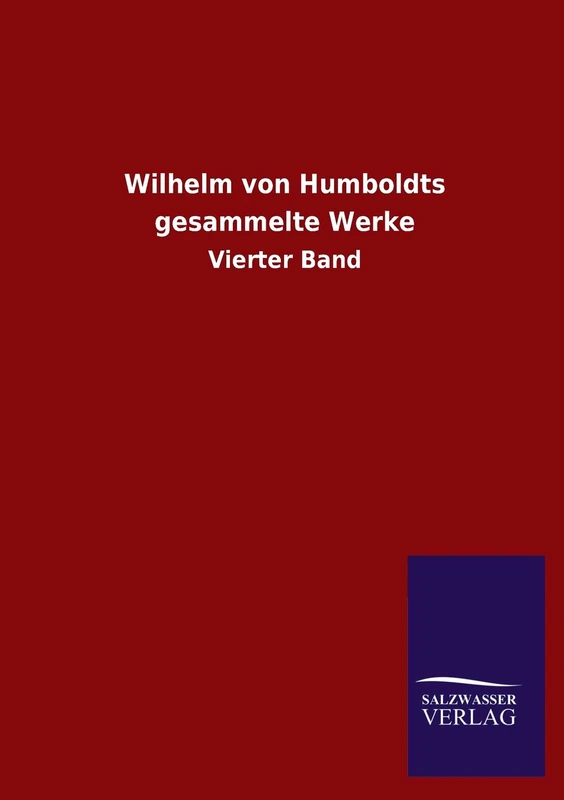 Wilhelm Von Humboldts Gesammelte Werke: Vierter Band