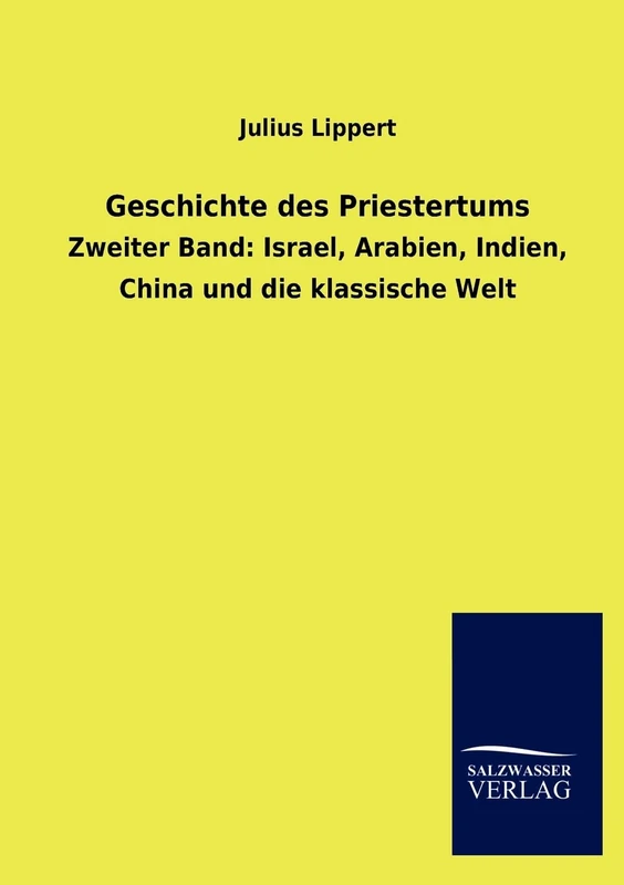 Geschichte des Priestertums: Zweiter Band: Israel, Arabien, Indien, China und die klassische Welt