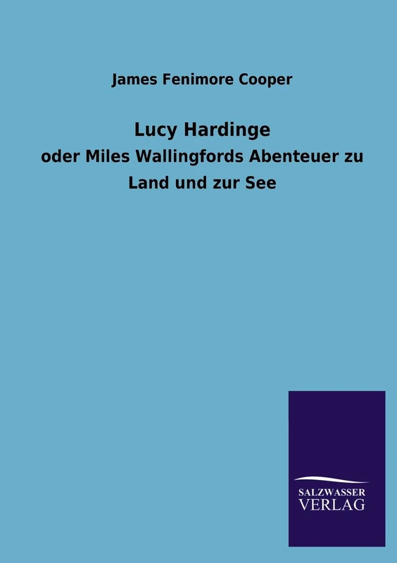 Lucy Hardinge: oder Miles Wallingfords Abenteuer zu Land und zur See