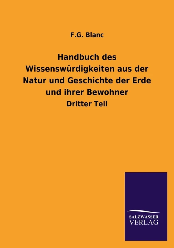 Handbuch des Wissenswürdigkeiten aus der Natur und Geschichte der Erde und ihrer Bewohner: Dritter Teil