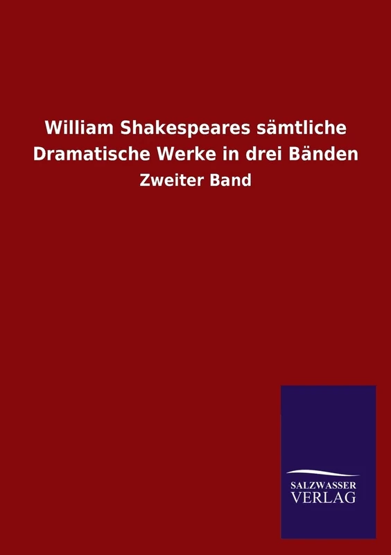 William Shakespeares sämtliche Dramatische Werke in drei Bänden: Zweiter Band