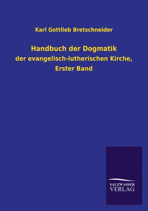 Handbuch der Dogmatik: der evangelisch-lutherischen Kirche, Erster Band