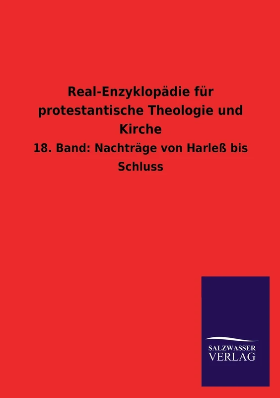 Real-Enzyklopadie Fur Protestantische Theologie Und Kirche: 18. Band: Nachträge von Harleß bis Schluss