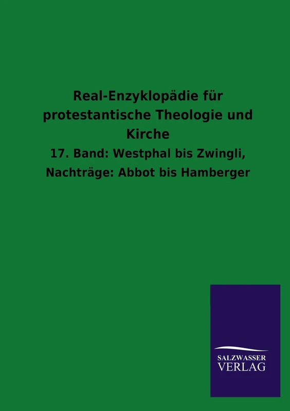 Real-Enzyklopädie für protestantische Theologie und Kirche: 17. Band: Westphal bis Zwingli, Nachträge: Abbot bis Hamberger