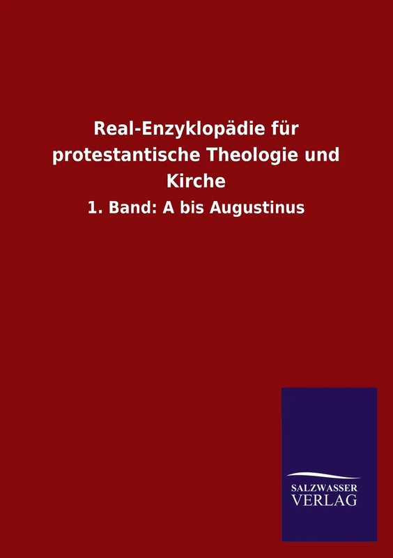 Real-Enzyklopädie für protestantische Theologie und Kirche: 1. Band: A bis Augustinus
