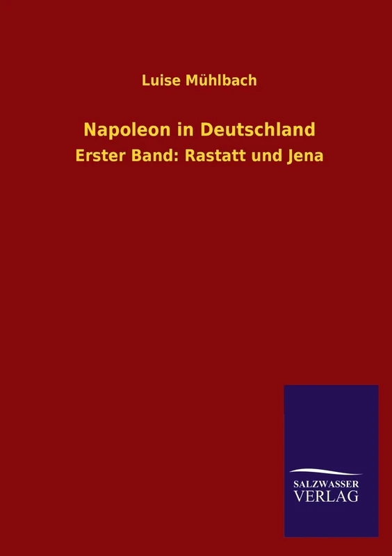 Napoleon in Deutschland: Erster Band: Rastatt und Jena