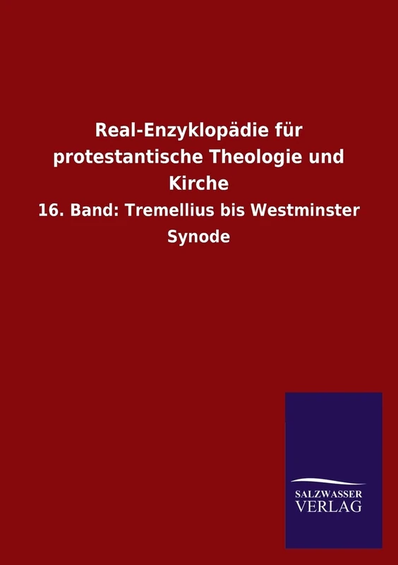 Real-Enzyklopädie für protestantische Theologie und Kirche: 16. Band: Tremellius bis Westminster Synode