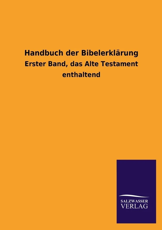 Handbuch Der Bibelerklarung: Erster Band, das Alte Testament enthaltend