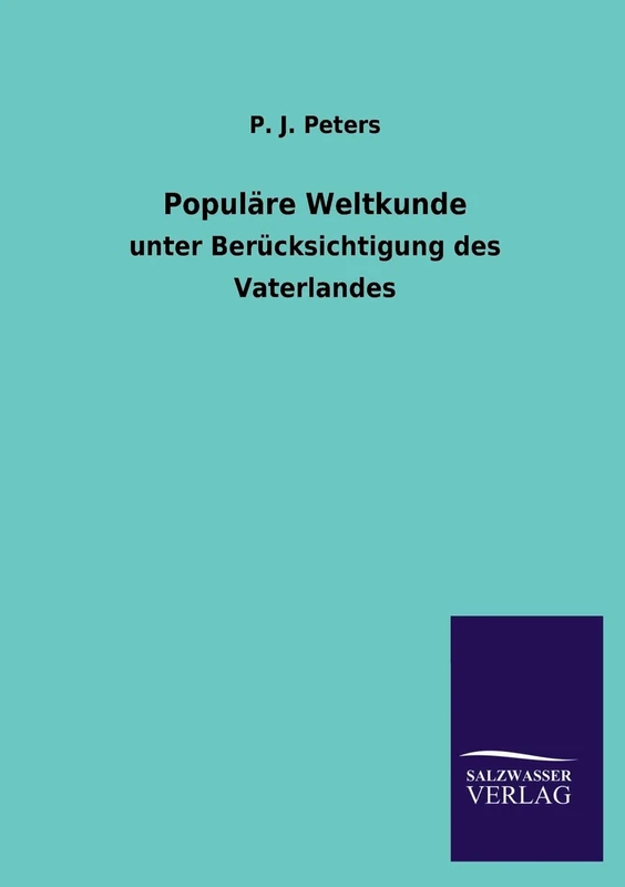 Populäre Weltkunde: unter Berücksichtigung des Vaterlandes