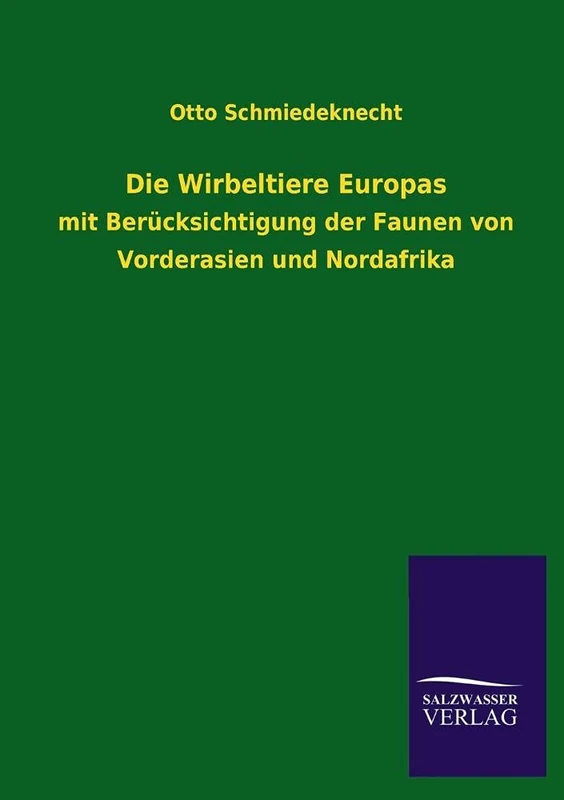 Die Wirbeltiere Europas: mit Berücksichtigung der Faunen von Vorderasien und Nordafrika