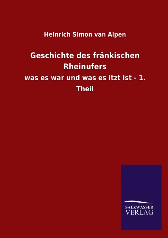 Geschichte Des Frankischen Rheinufers: was es war und was es itzt ist - 1. Theil