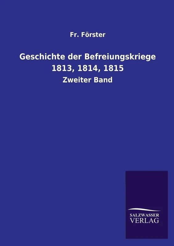 Geschichte Der Befreiungskriege 1813, 1814, 1815: Zweiter Band