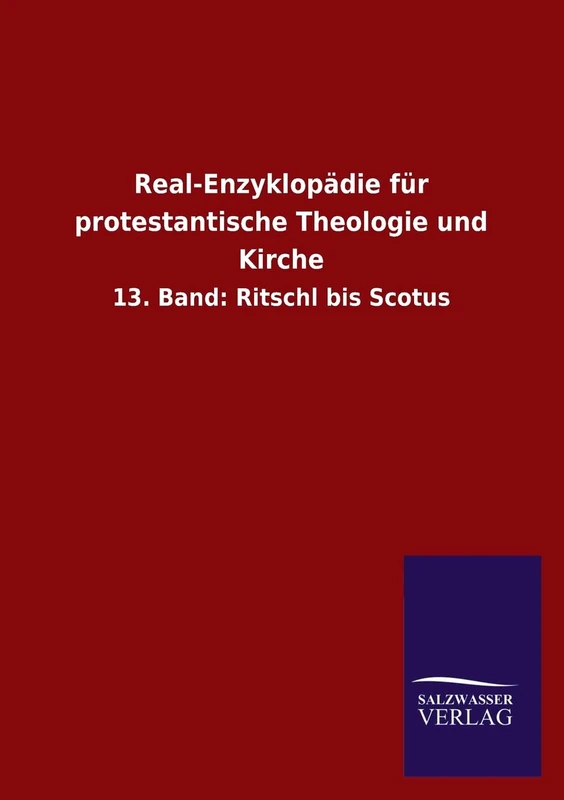 Real-Enzyklopadie Fur Protestantische Theologie Und Kirche: 13. Band: Ritschl bis Scotus