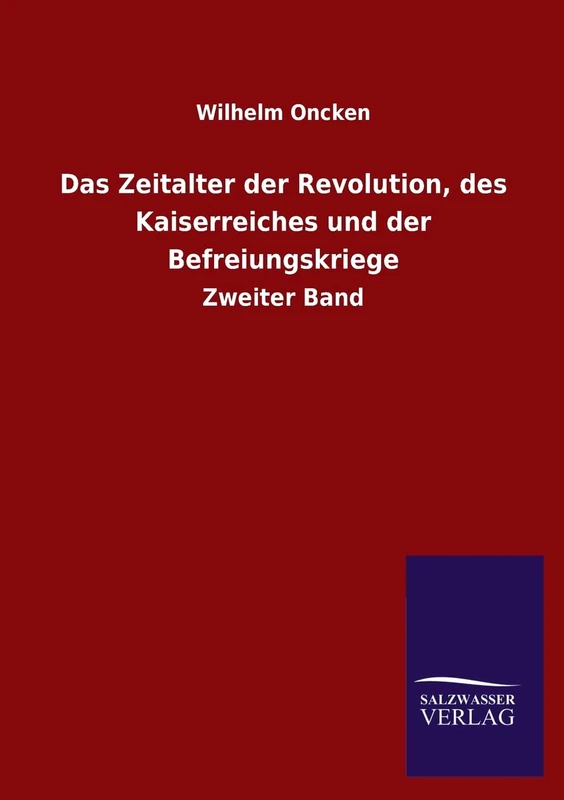 Das Zeitalter Der Revolution, Des Kaiserreiches Und Der Befreiungskriege: Zweiter Band
