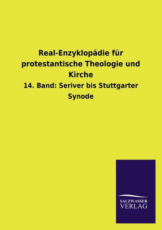 Real-Enzyklopadie Fur Protestantische Theologie Und Kirche: 14. Band: Seriver bis Stuttgarter Synode