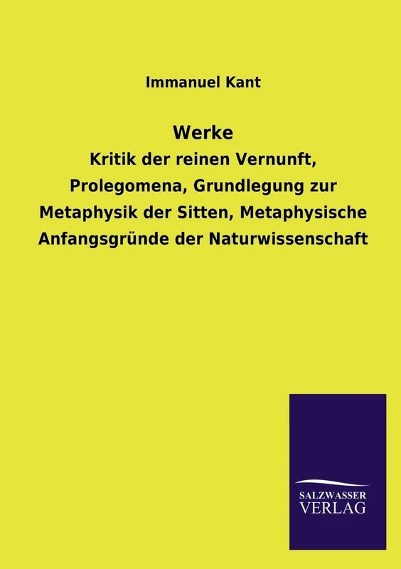 Werke: Kritik der reinen Vernunft, Prolegomena, Grundlegung zur Metaphysik der Sitten, Metaphysische Anfangsgründe der Naturwissenschaft