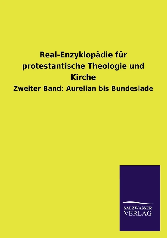 Real-Enzyklopadie Fur Protestantische Theologie Und Kirche: Zweiter Band: Aurelian bis Bundeslade