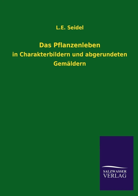 Das Pflanzenleben: in Charakterbildern und abgerundeten Gemäldern