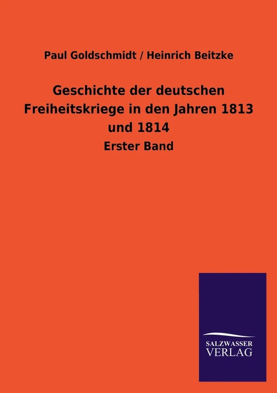 Geschichte Der Deutschen Freiheitskriege in Den Jahren 1813 Und 1814: Erster Band
