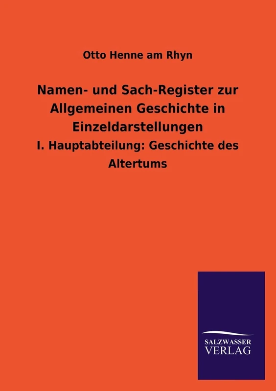 Namen- Und Sach-Register Zur Allgemeinen Geschichte in Einzeldarstellungen: I. Hauptabteilung: Geschichte des Altertums