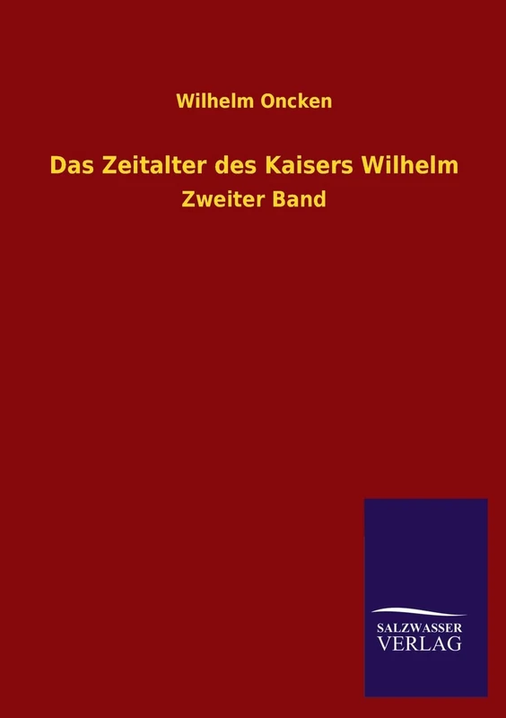 Das Zeitalter Des Kaisers Wilhelm: Zweiter Band