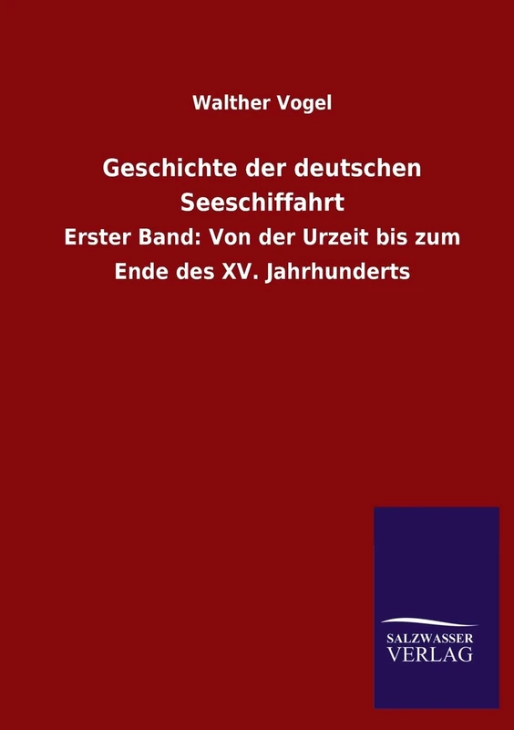 Geschichte Der Deutschen Seeschiffahrt: Erster Band: Von der Urzeit bis zum Ende des XV. Jahrhunderts