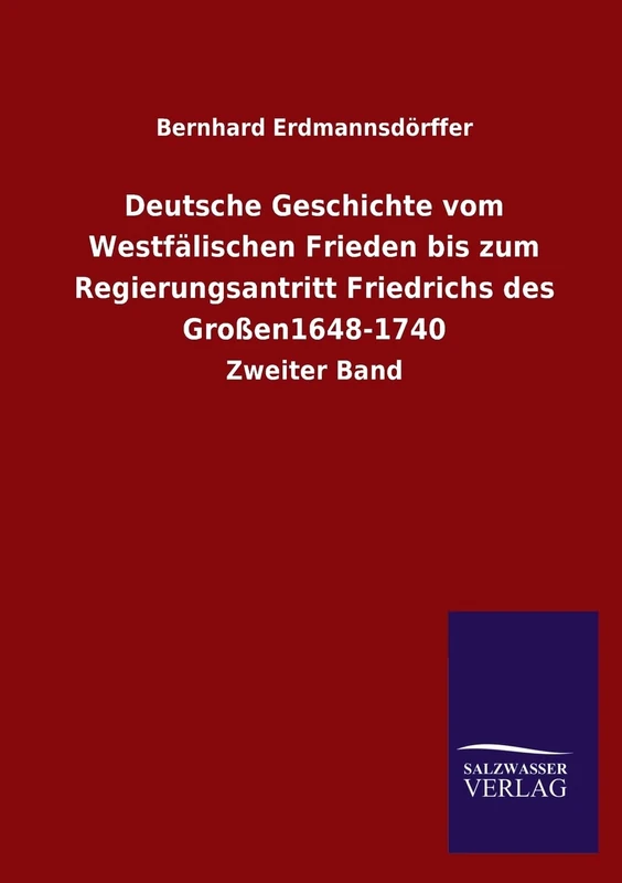 Deutsche Geschichte Vom Westfalischen Frieden Bis Zum Regierungsantritt Friedrichs Des Grossen1648-1740: Zweiter Band - Image 1