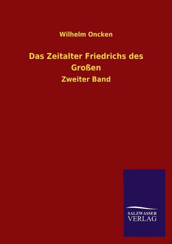 Das Zeitalter Friedrichs Des Grossen: Zweiter Band