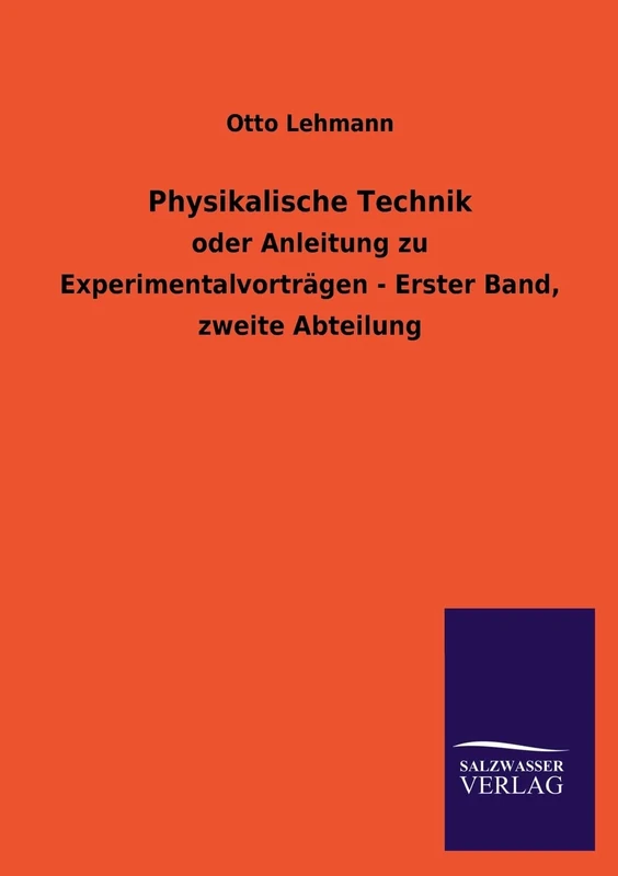 Physikalische Technik: oder Anleitung zu Experimentalvorträgen - Erster Band, zweite Abteilung
