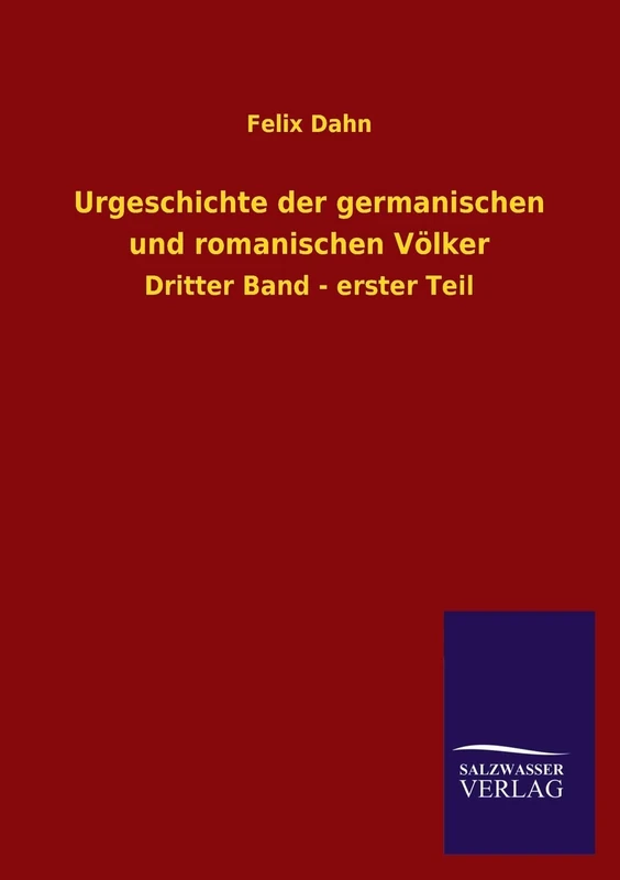Urgeschichte Der Germanischen Und Romanischen Volker: Dritter Band - erster Teil