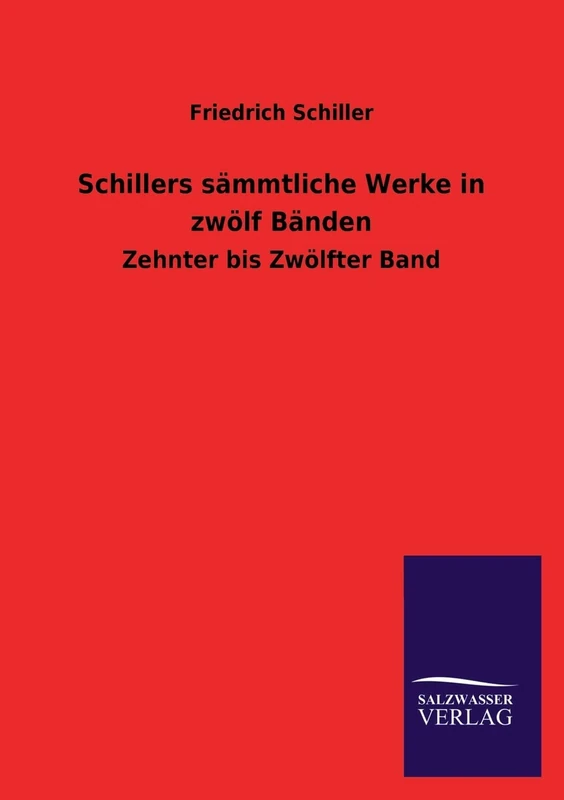 Schillers Sammtliche Werke in Zwolf Banden: Zehnter bis Zwölfter Band