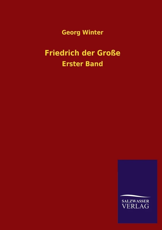 Friedrich der Große: Erster Band
