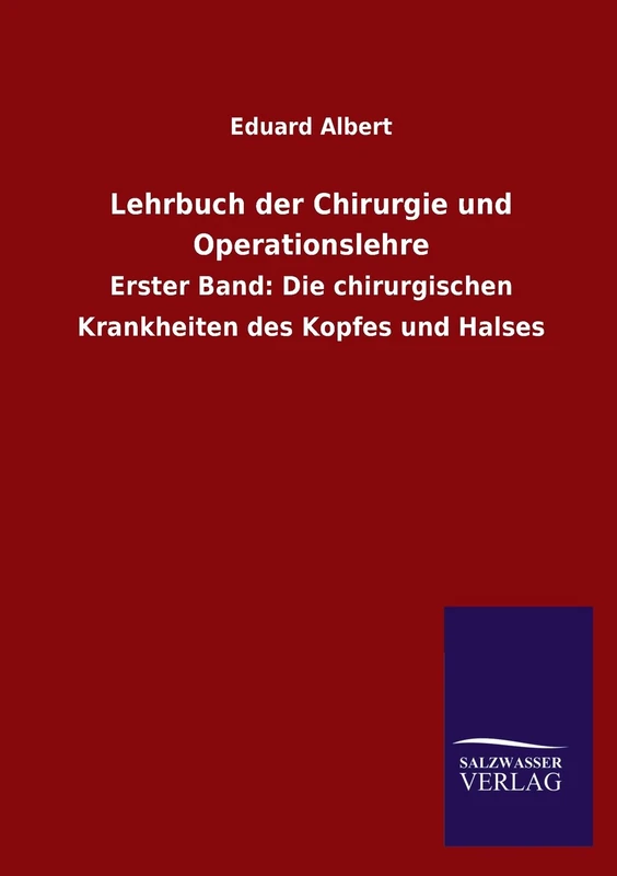 Lehrbuch Der Chirurgie Und Operationslehre: Erster Band: Die chirurgischen Krankheiten des Kopfes und Halses