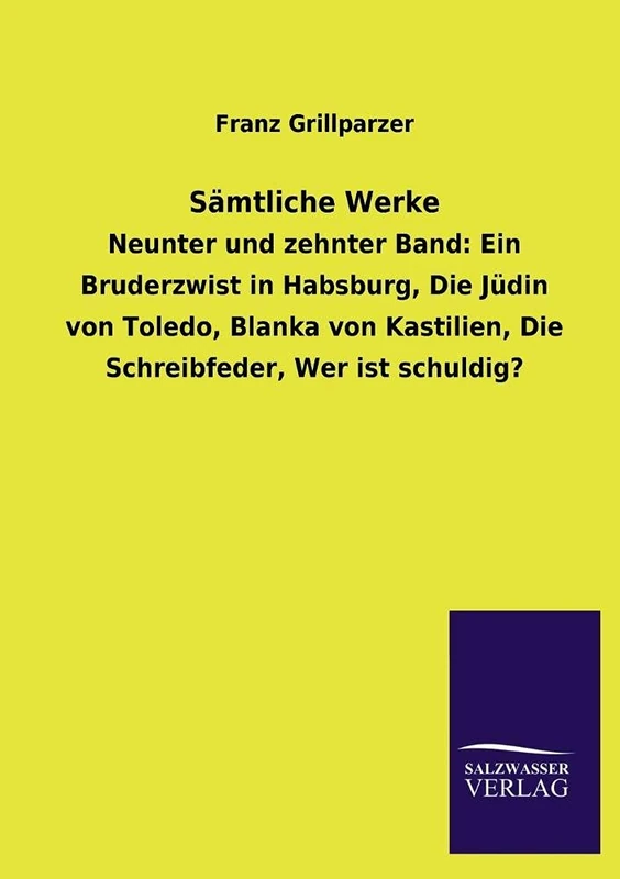 Samtliche Werke: Neunter und zehnter Band: Ein Bruderzwist in Habsburg, Die Jüdin von Toledo, Blanka von Kastilien, Die Schreibfeder, Wer ist schuldig? - Image 1