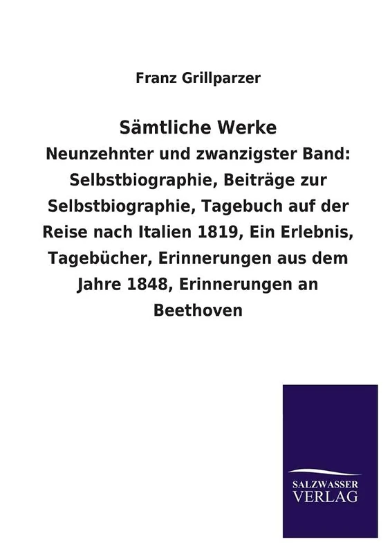 Samtliche Werke: Neunzehnter und zwanzigster Band: Selbstbiographie, Beiträge zur Selbstbiographie, Tagebuch auf der Reise nach Italien 1819, Ein ... aus dem Jahre 1848, Erinnerungen an Beethoven - Image 1