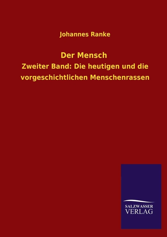 Der Mensch: Zweiter Band: Die heutigen und die vorgeschichtlichen Menschenrassen