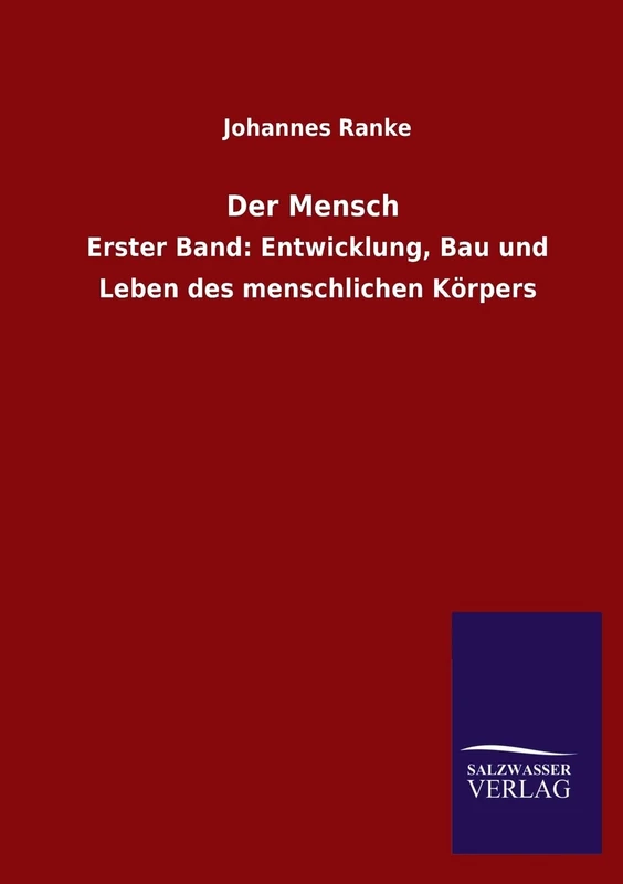 Der Mensch: Erster Band: Entwicklung, Bau und Leben des menschlichen Körpers