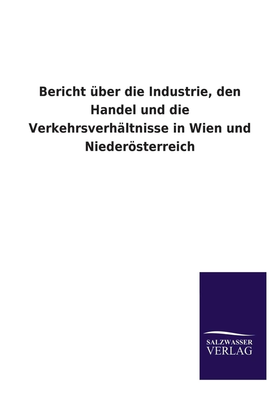 Bericht Uber Die Industrie, Den Handel Und Die Verkehrsverhaltnisse in Wien Und Niederosterreich - Image 1
